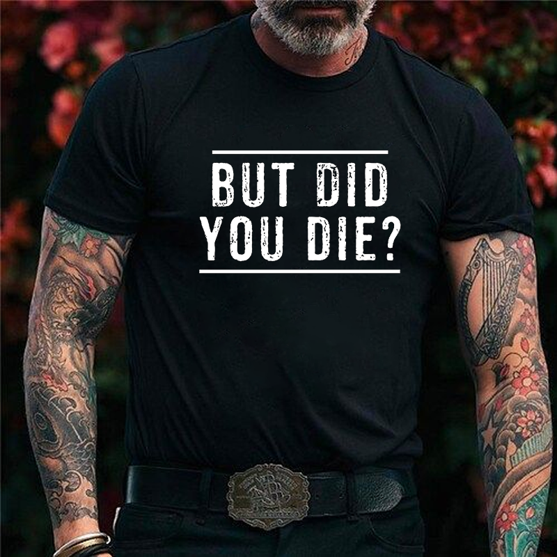 But Did You Die T-Shirt ctolen