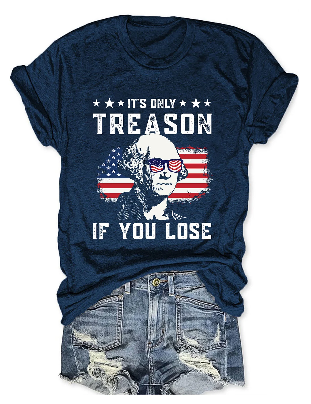 It's Only Treason If You Lose Funny 4th of July T-shirt