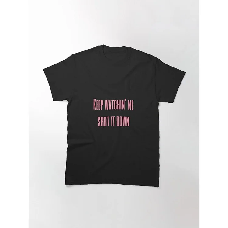 BLACKPINK Shut Down Keep Watchin Me T-shirt