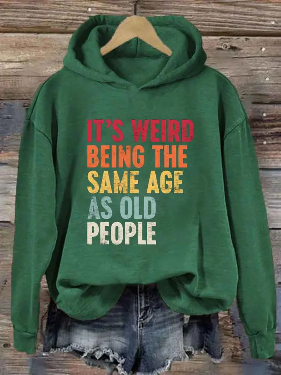 It's Weird Being The Same Age As Old People Hoodie