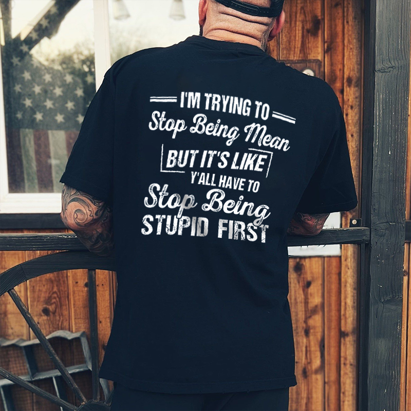 I'm Trying To Stop Being Mean Men's T-shirt - Livereid