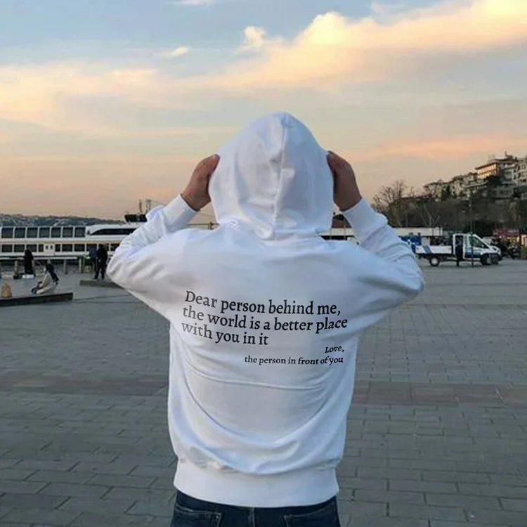 Dear Person Behind Me,The World Is A Better Place With You In It Hoodie