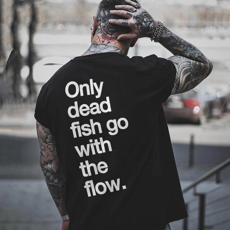Only Dead Fish Go With The Flow Letters Printed Men's T-shirt -  UPRANDY