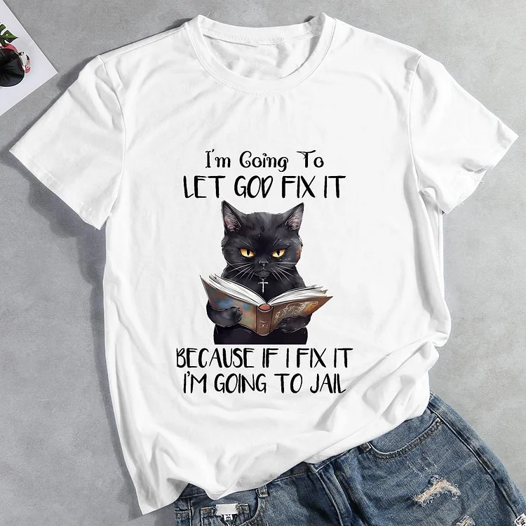 I'm Going to Let God Fix It Cat Round Neck T-shirt-Annaletters