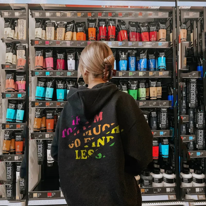 IF I'M TOO MUCH，GO FIND LESS PRINT HOODIE