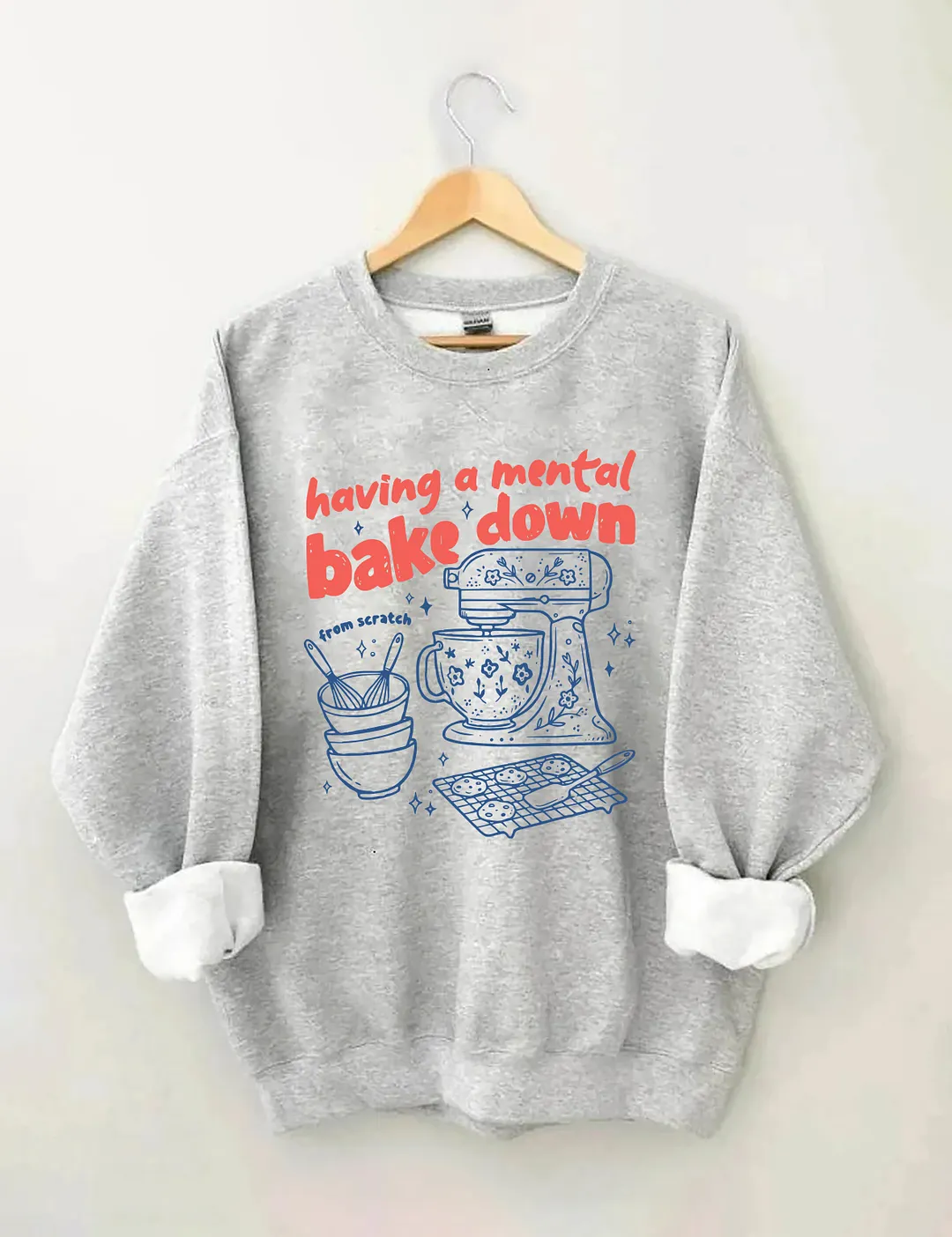 Having A Mental Bake Down Sweatshirt