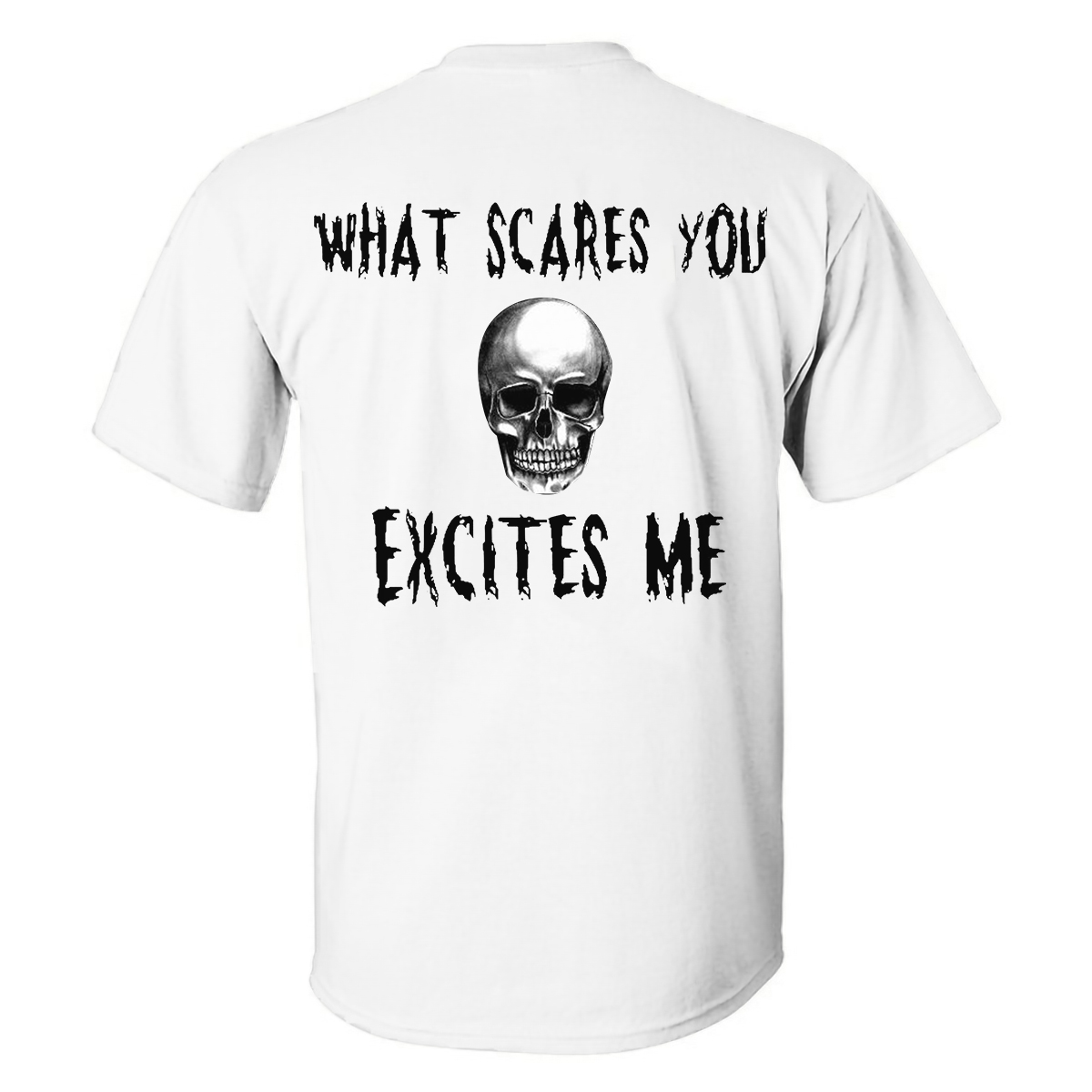 Livereid What Scares You Excites Me Skull Printed T-shirt - Livereid