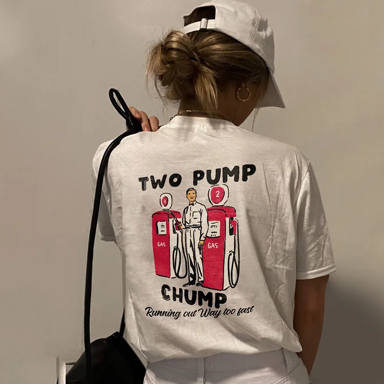 Two Pump Chump Running Out Way Too Fast T-shirt