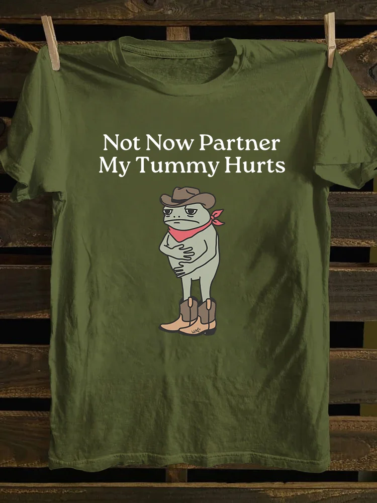 Not Now Partner My Tummy Hurts T-shirt