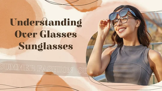 Understanding Over Glasses Sunglasses