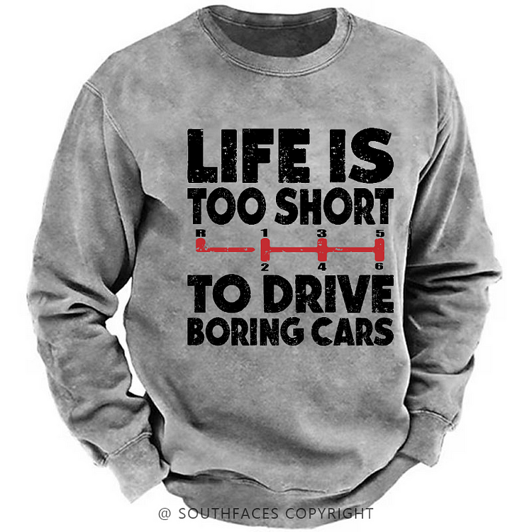 Life's Too Short To Drive Boring Cars Sweatshirt