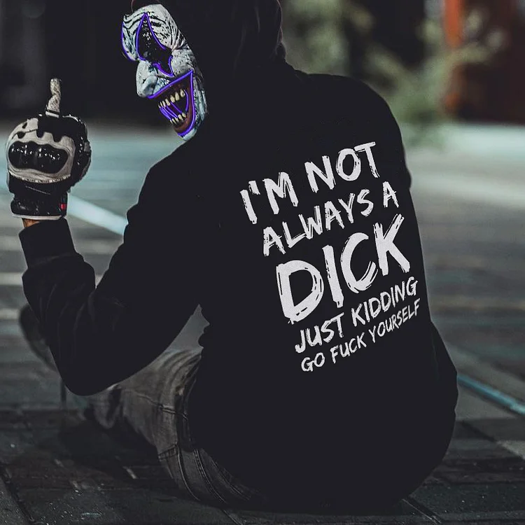 I'm Not Always A Dick Hoodie