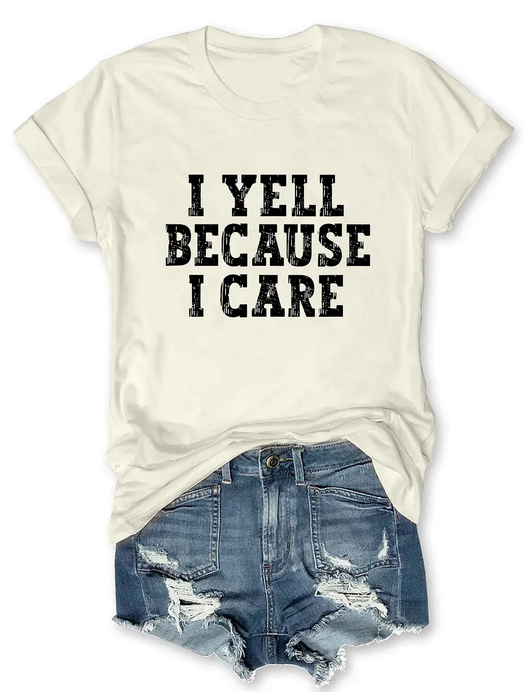 I Yell Because I Care T-shirt