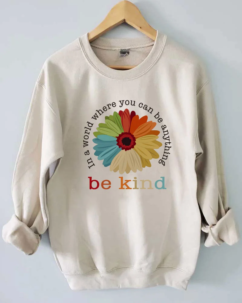 In a World Where You Can Be Anything Be Kind Sweatshirt