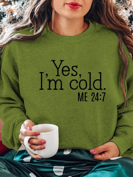 Long Sleeve Crew Neck Yes I'm Cold Me 24:7 Sweatshirt