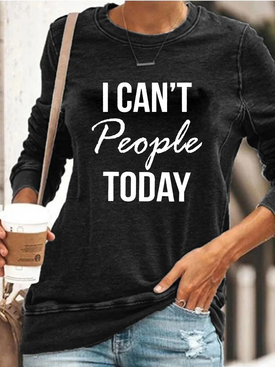 I Can't People Today Sweatshirt