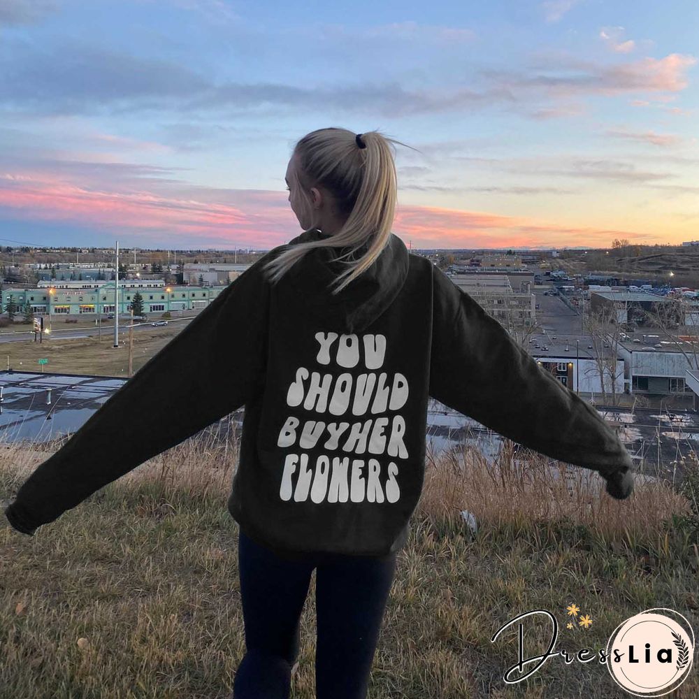 You Should Buy Her Flowers Print Women's Casual Hoodie