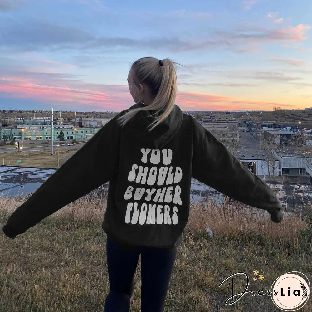 You Should Buy Her Flowers Print Women's Casual Hoodie