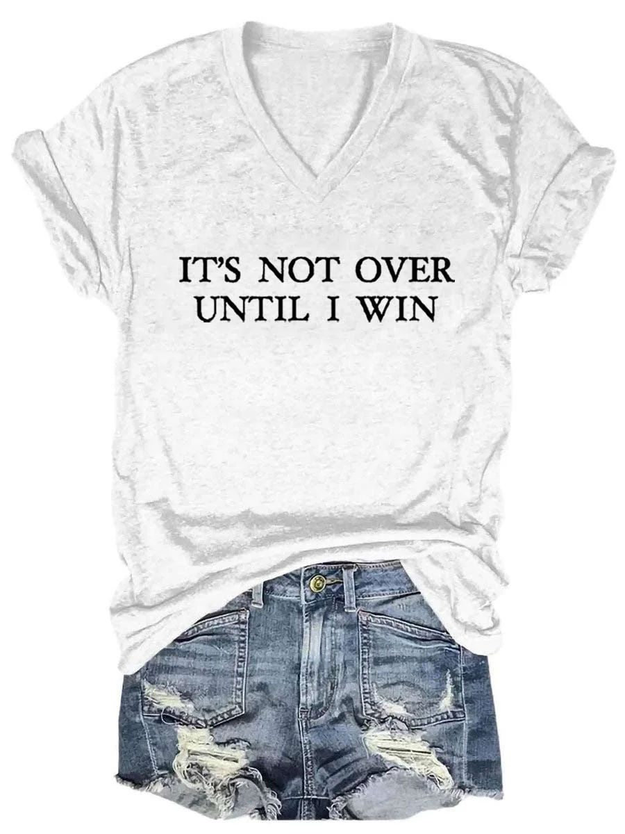 It's Not Over Until I Win V-neck T-shirt