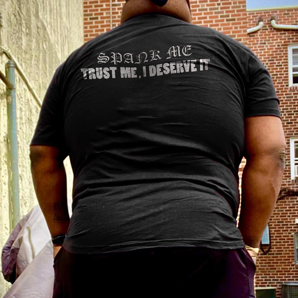 Spank Me Trust Me I Deserve It T-shirt