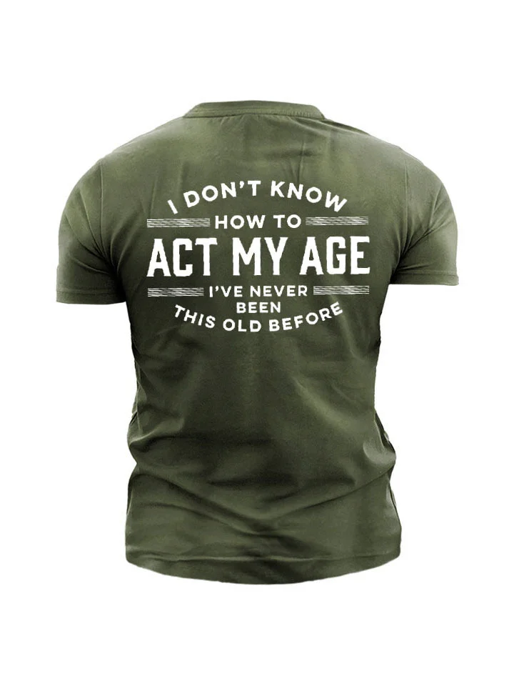 Printed I DON'T KNOW HOW TO ACT MY AGE Men's Short Sleeve | 168DEAL