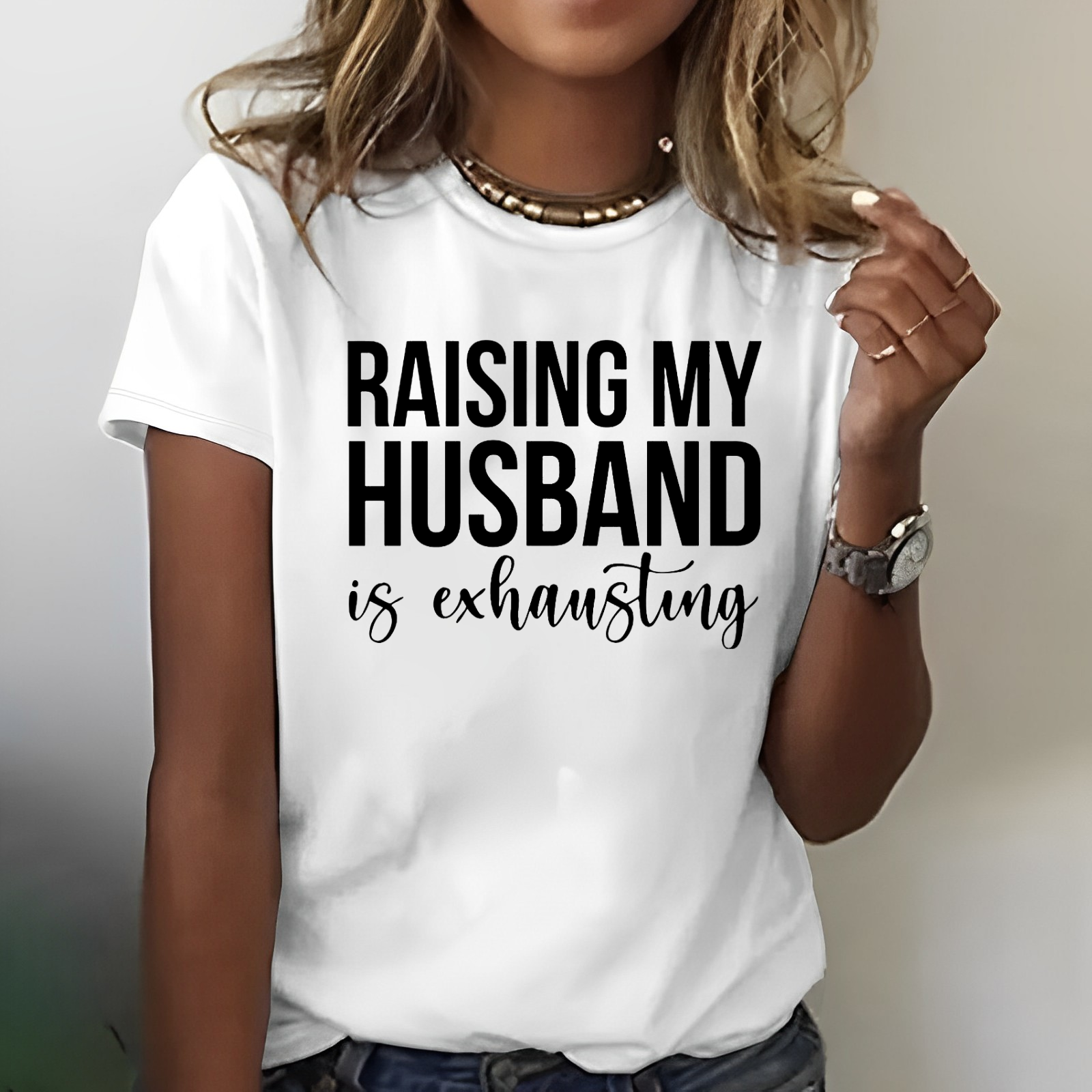 Raising My Husband Is Exhausting Print T-shirt