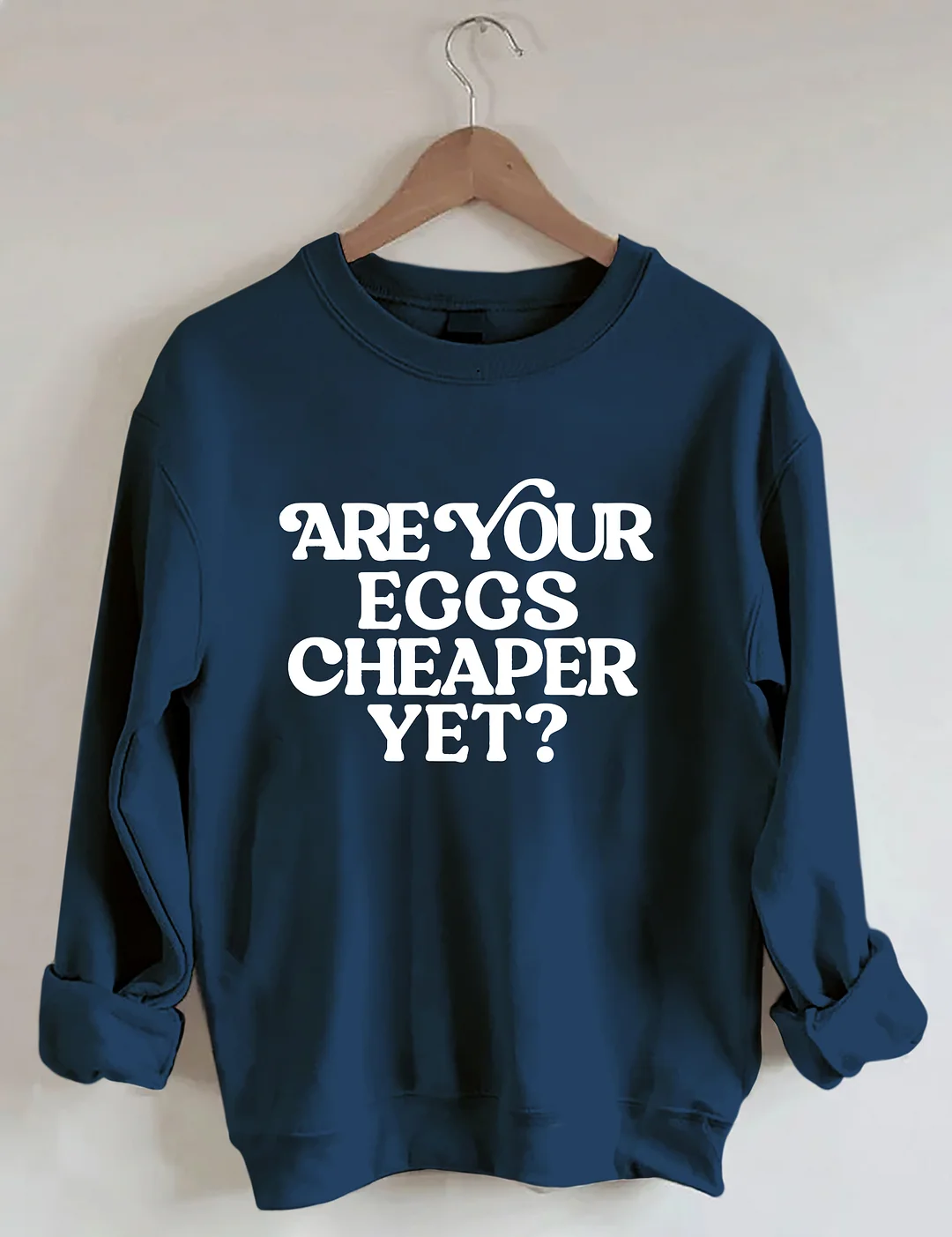 Eggs Cheaper Yet Sweatshirt