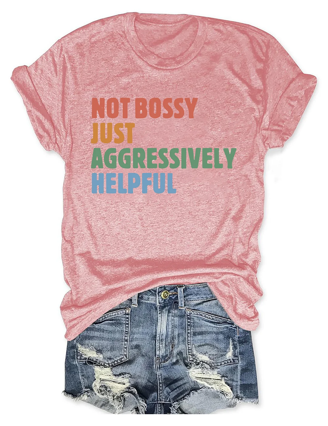 Not Bossy Just Aggressively Helpful T-shirt