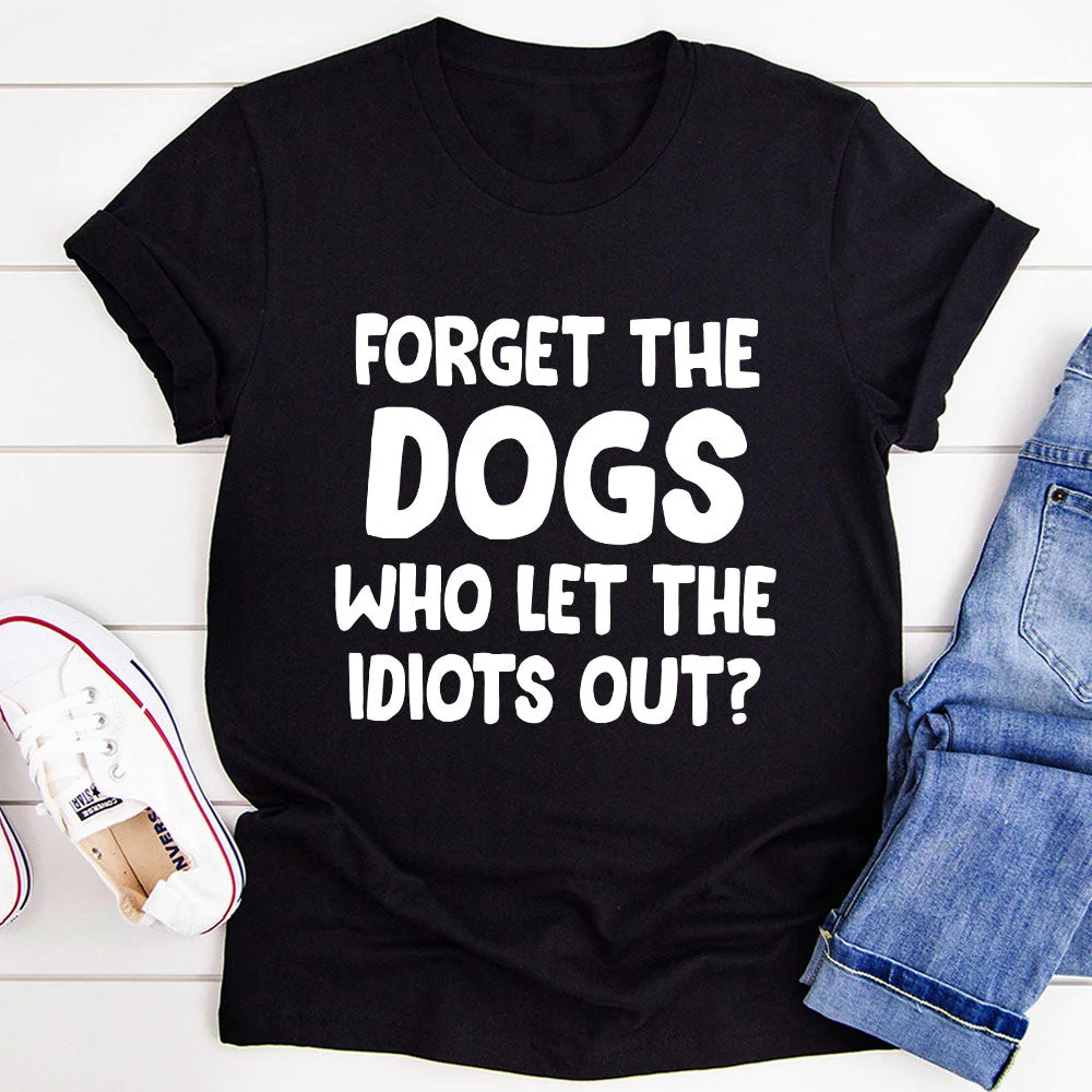 Graphic T-Shirts Forget The Dogs T-Shirt