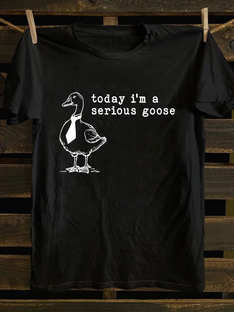 Today I'm a Serious Goose T-shirt