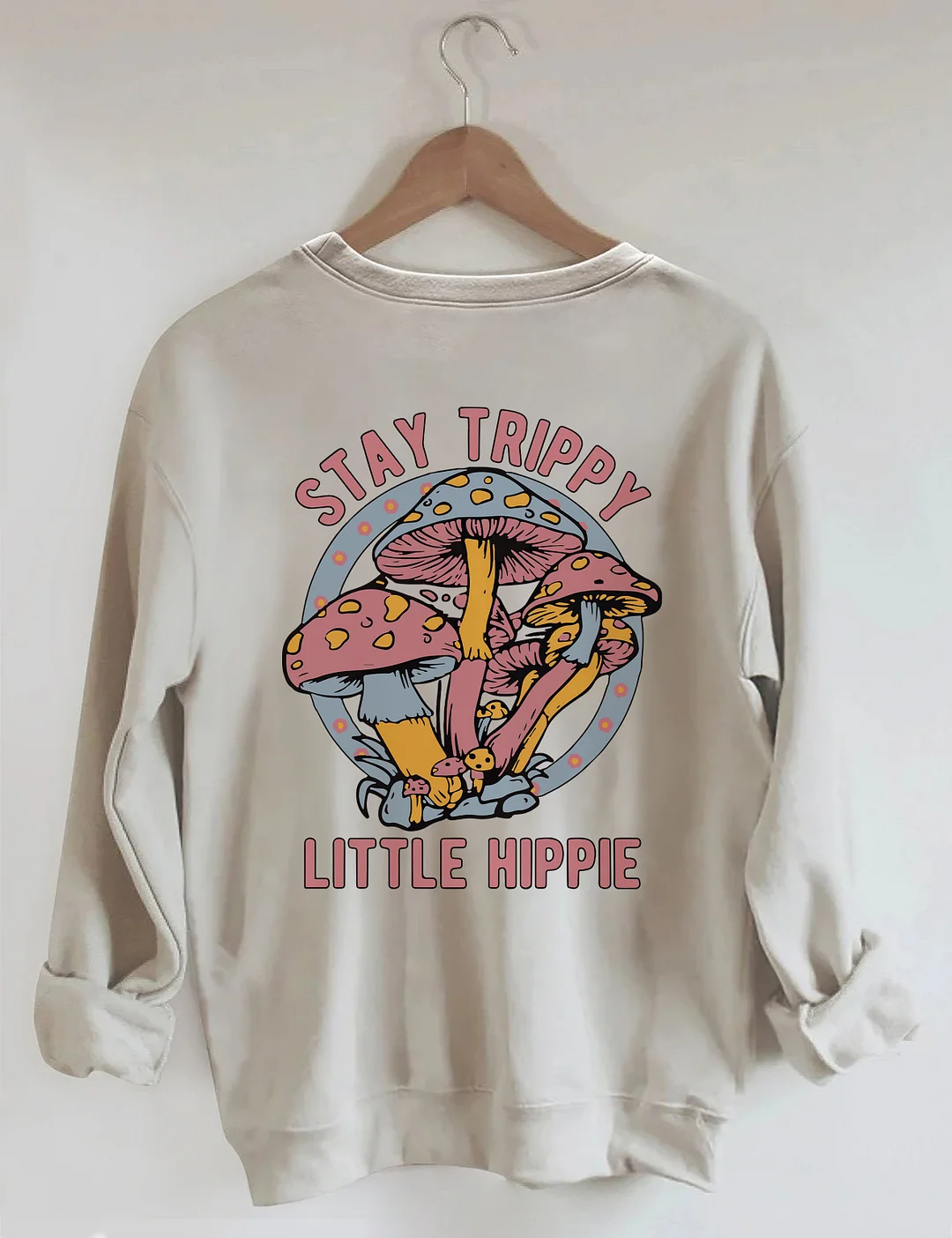 Stay Trippy Little Hippie Sweatshirt
