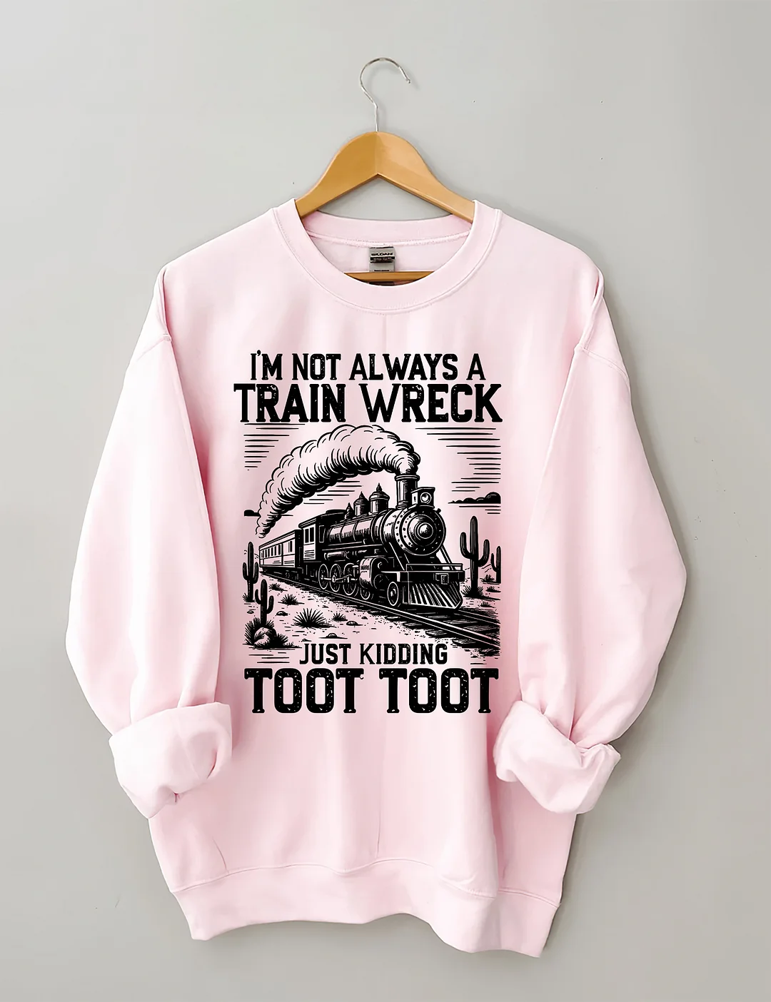 I’m Not Always A Train Wreck Just Kidding Toot Sweatshirt