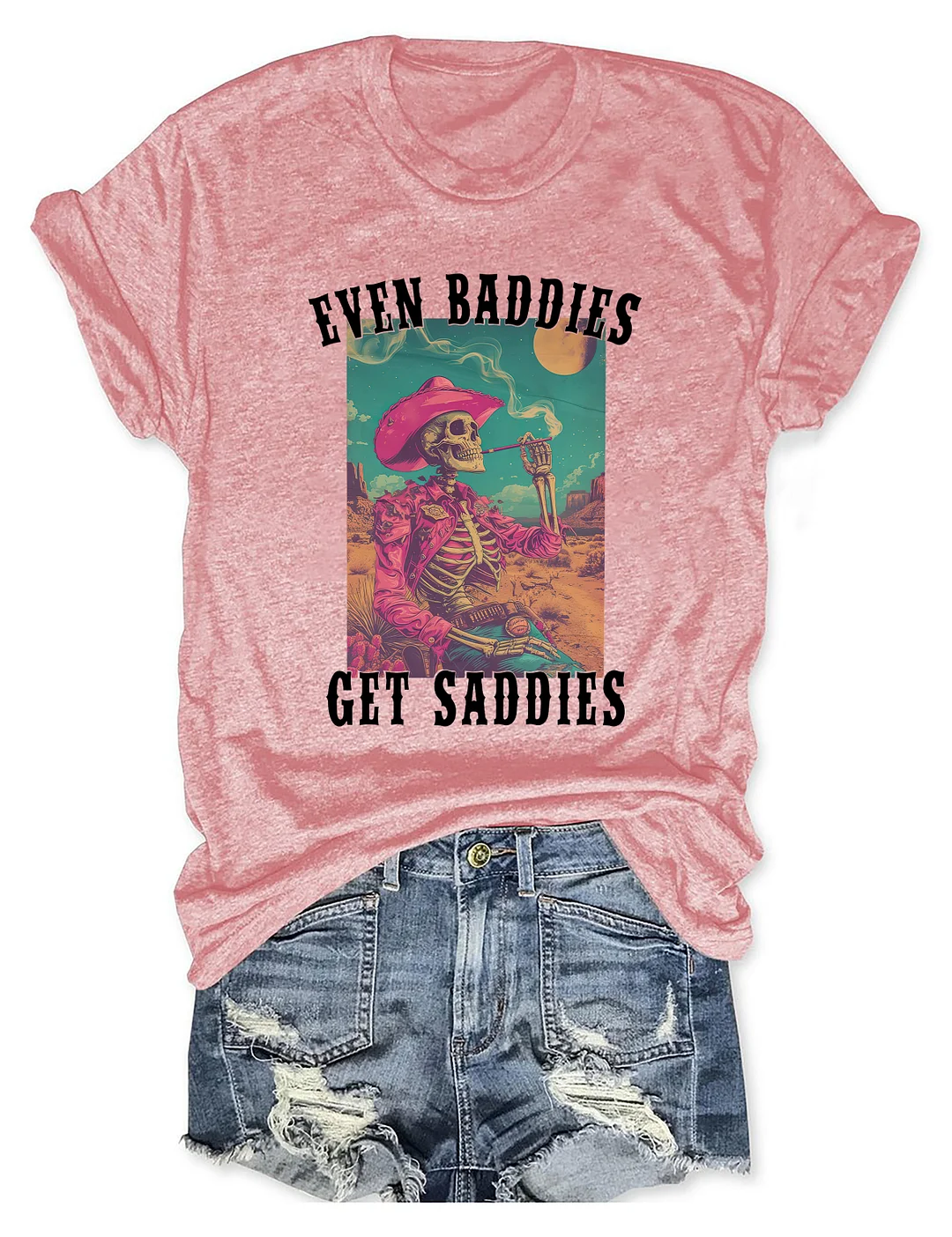 Even Baddies Get Saddies T-Shirt