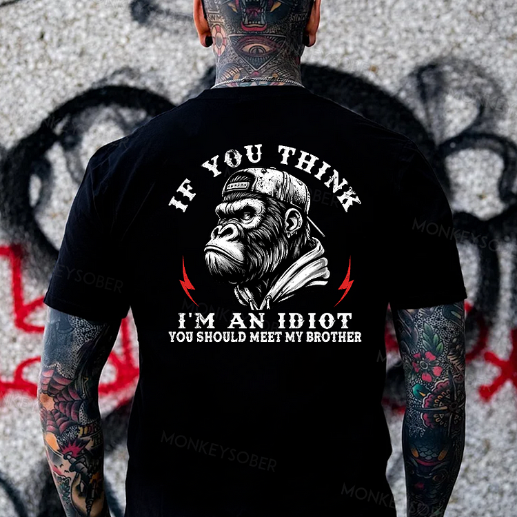 If You Think I'm An Idiot, You Should Meet My Brother T-shirt