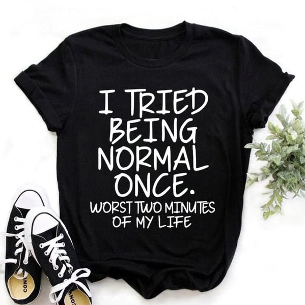 Fashion Funny I Tried Being Normal Once Printed T-shirts Women Summer Casual Short Sleeved T-shirts Round Neck Tops - BlackFridayBuys
