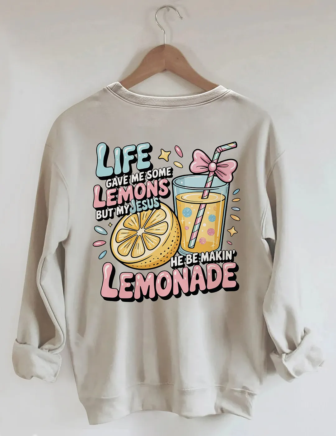 Life Gave Me Some Lemons But My Jesus He Be Makin' Lemonade Sweatshirt