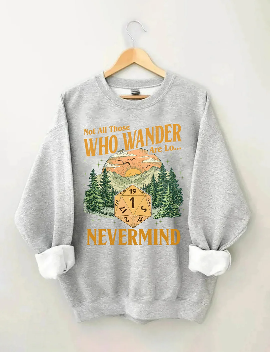 Not All Those Who Wander Nevermind Sweatshirt