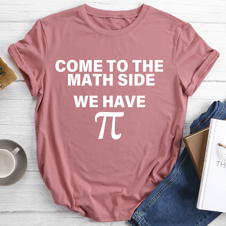 Come to the Math Side We Have Pi T-Shirt Tee