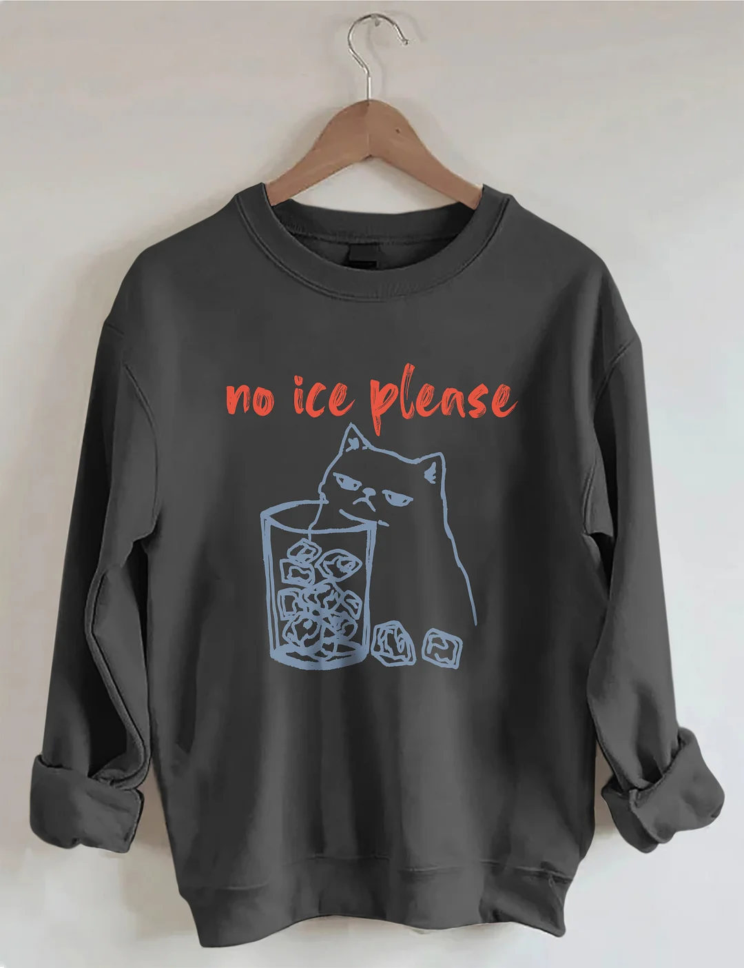 No Ice Please Sweatshirt