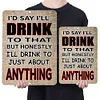 I'd Say I'll Drink To That - Vintage Metal Signs - 20*30cm/30*40cm - Warning