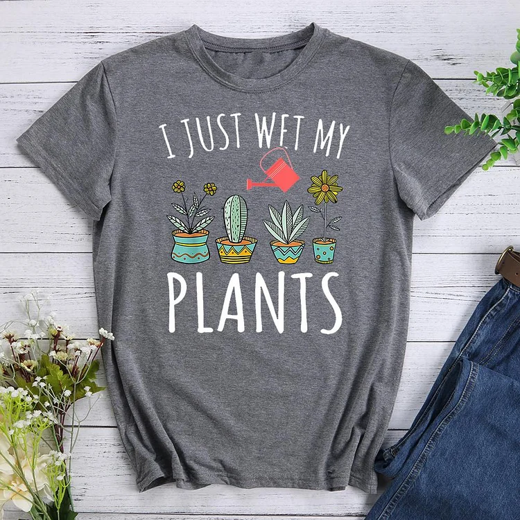 I just wet my plants Round Neck T-shirt