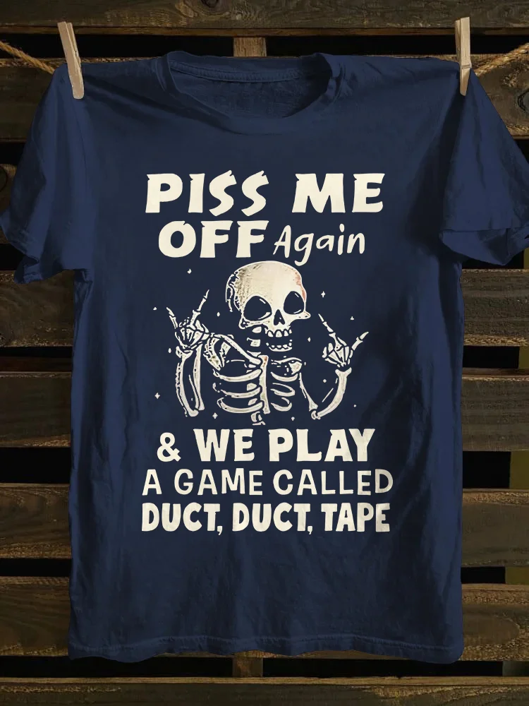 Piss Me Off Again T-shirt