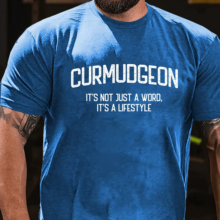 Curmudgeon It's Not Just A Word, It's A Lifestyle T-shirt