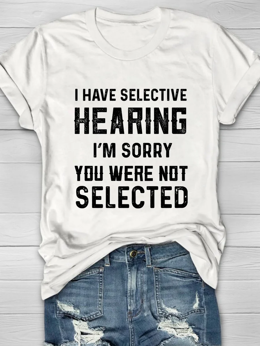 Eagerlys I Have Selective Hearing I'm Sorry You Were Not Selected Short Sleeve T-shirt Eagerlys