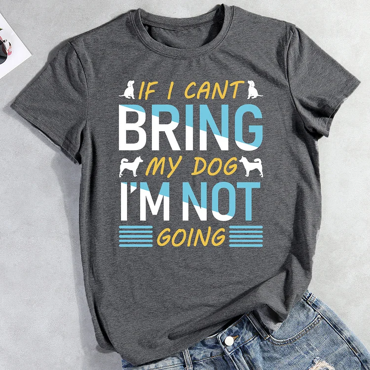 If I Cant Bring My Dog I'm Not Going Tee Shirts-013257