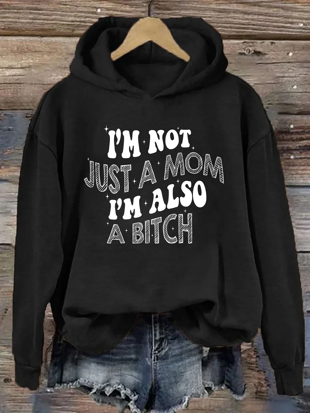 I'm Not Just A Mom I'm Also A Bitch Hoodie