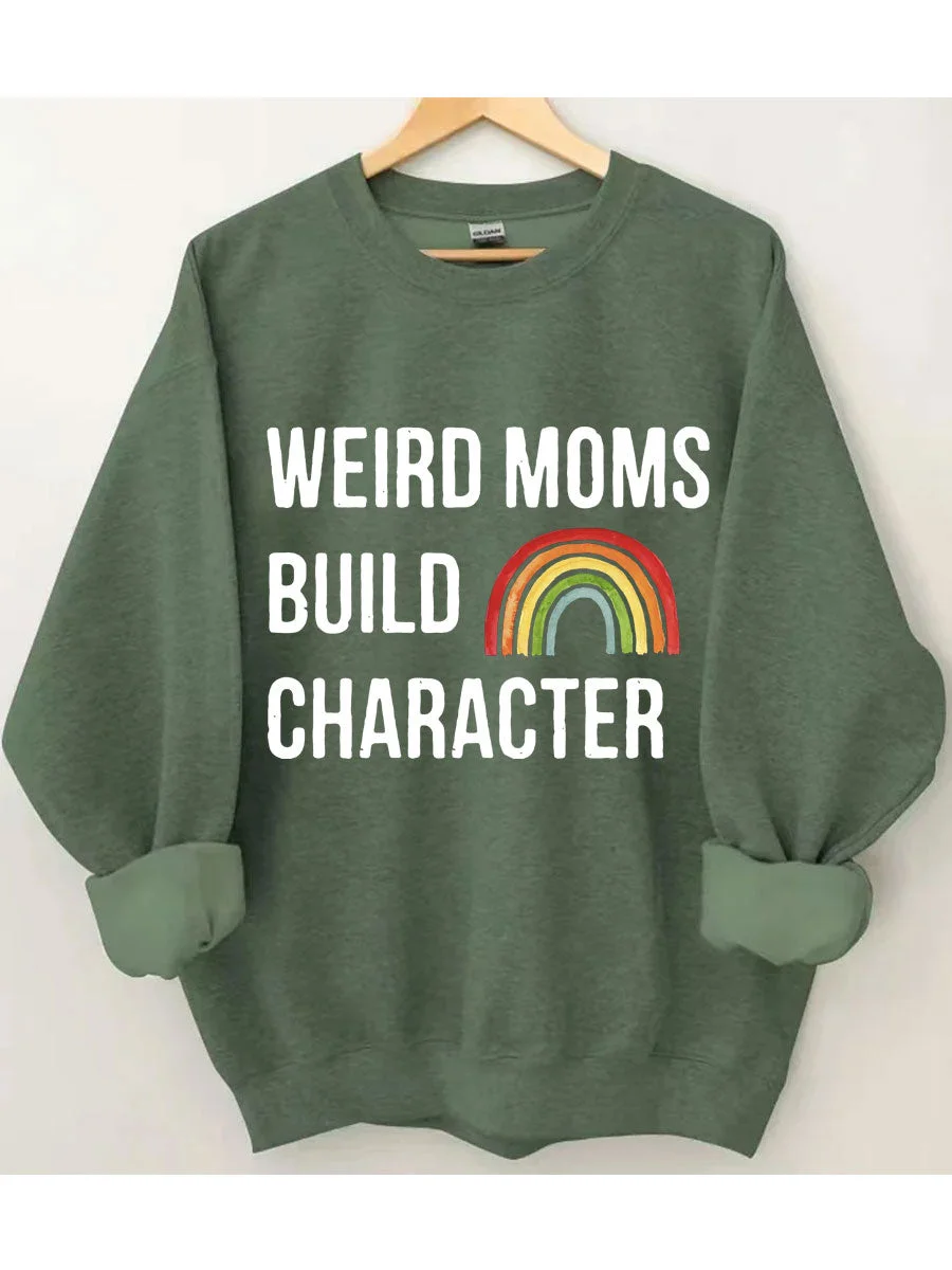 Weird Moms Build Character Sweatshirt