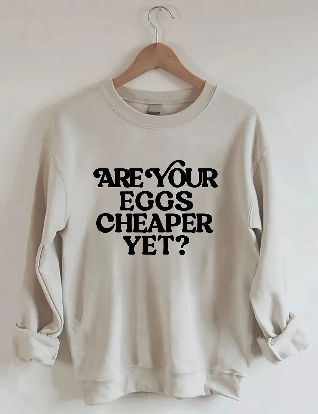 Eggs Cheaper Yet Sweatshirt