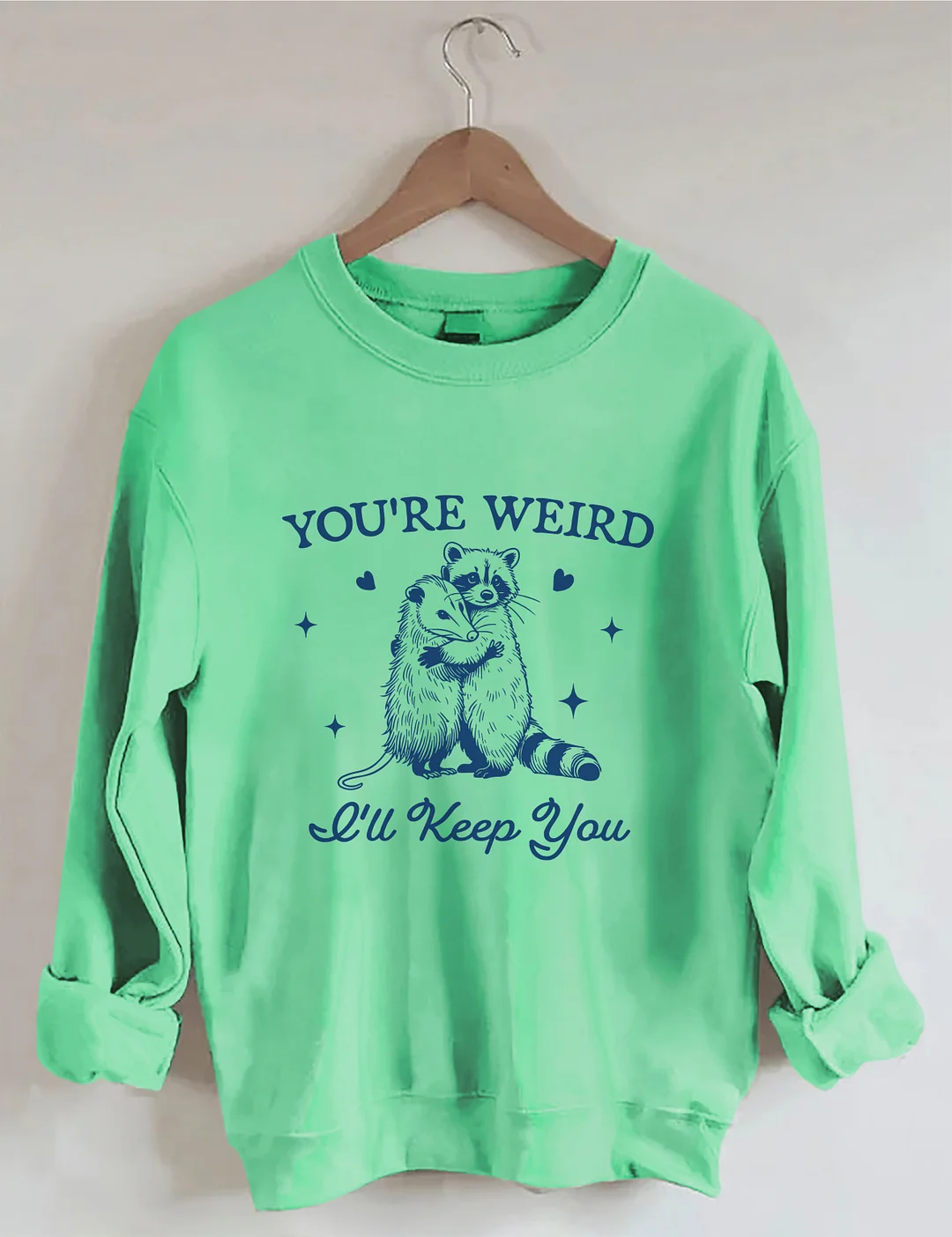 You're Weird I'll Keep You Sweatshirt