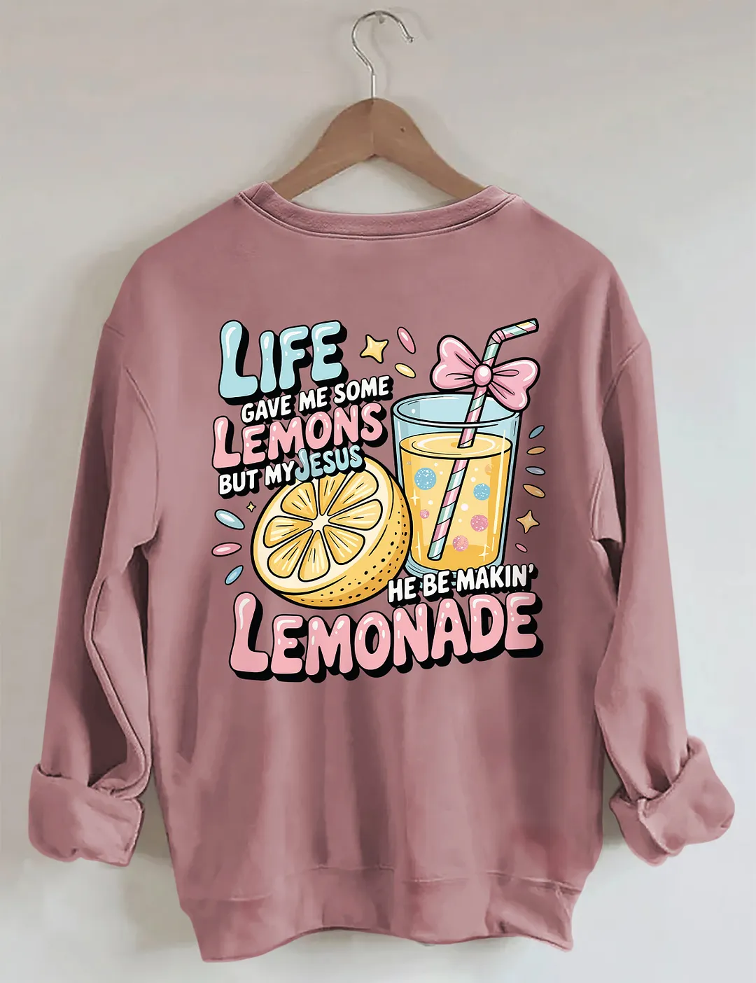 Life Gave Me Some Lemons But My Jesus He Be Makin' Lemonade Sweatshirt